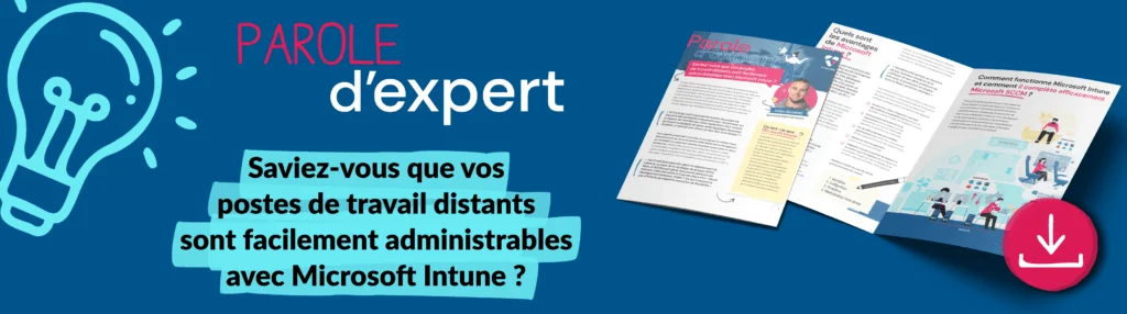 Parole d'expert : Saviez-vous que vos postes de travail distants sont facilement administrables avec Microsoft Intune ?