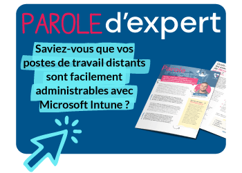 Parole d'expert : Saviez-vous que vos postes de travail distants sont facilement administrables avec Microsoft Intune ?